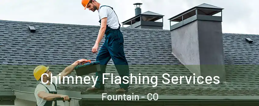 Chimney Flashing Services Fountain - CO