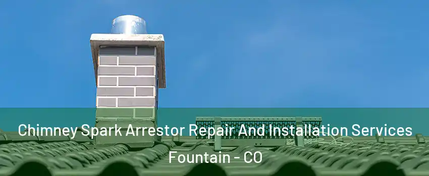  Chimney Spark Arrestor Repair And Installation Services Fountain - CO