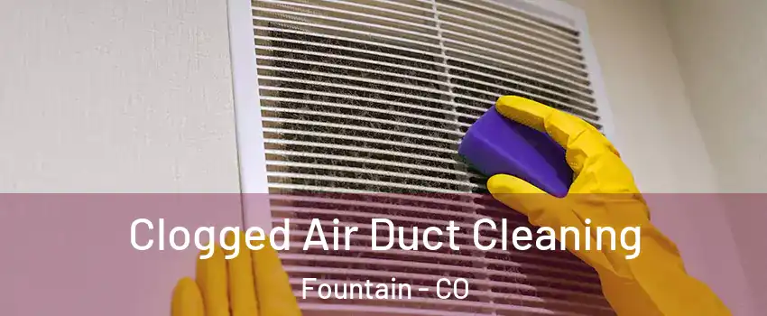 Clogged Air Duct Cleaning Fountain - CO