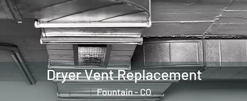  Dryer Vent Replacement Fountain - CO