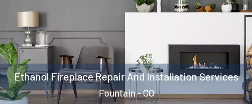  Ethanol Fireplace Repair And Installation Services Fountain - CO