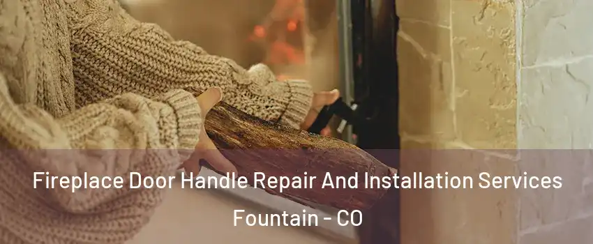  Fireplace Door Handle Repair And Installation Services Fountain - CO