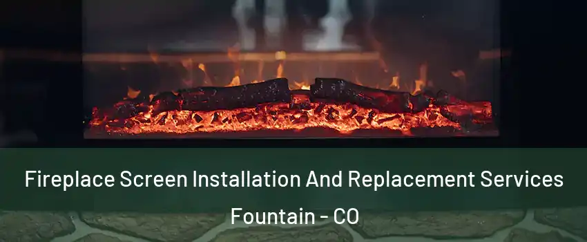  Fireplace Screen Installation And Replacement Services Fountain - CO