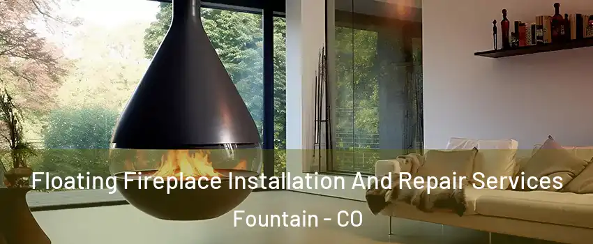 Floating Fireplace Installation And Repair Services Fountain - CO