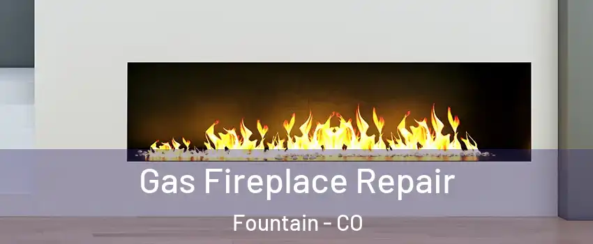  Gas Fireplace Repair Fountain - CO