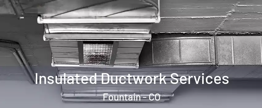  Insulated Ductwork Services Fountain - CO