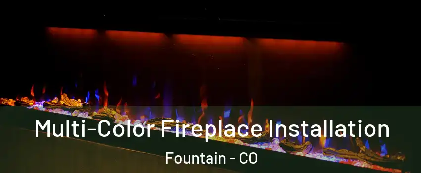  Multi-Color Fireplace Installation Fountain - CO