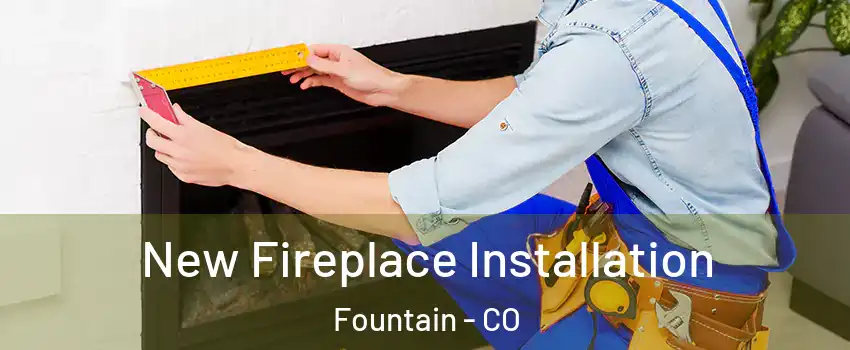  New Fireplace Installation Fountain - CO