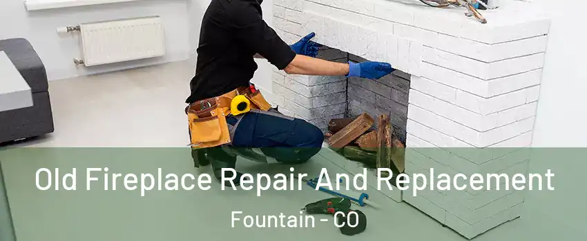  Old Fireplace Repair And Replacement Fountain - CO