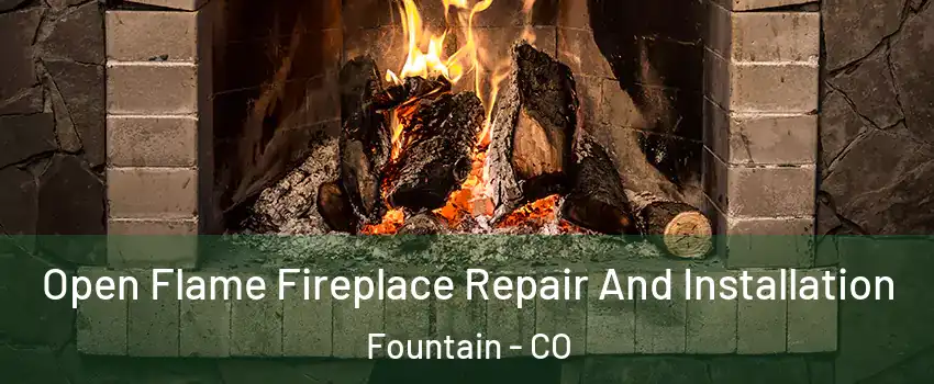  Open Flame Fireplace Repair And Installation Fountain - CO