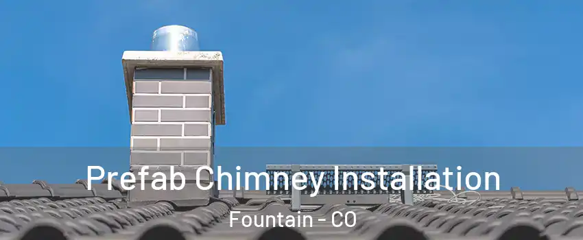  Prefab Chimney Installation Fountain - CO