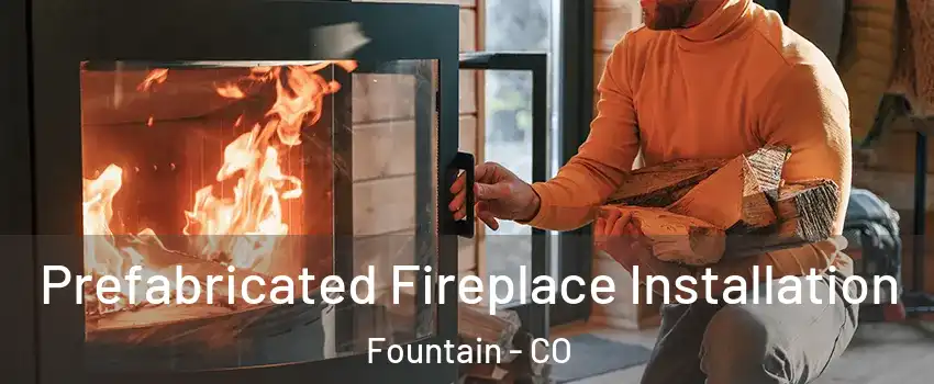  Prefabricated Fireplace Installation Fountain - CO