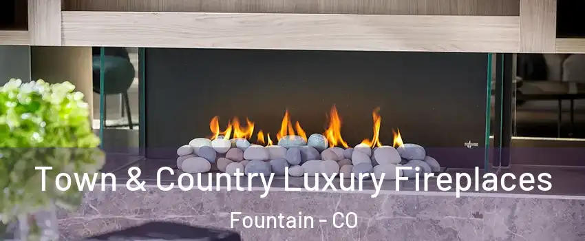  Town & Country Luxury Fireplaces Fountain - CO