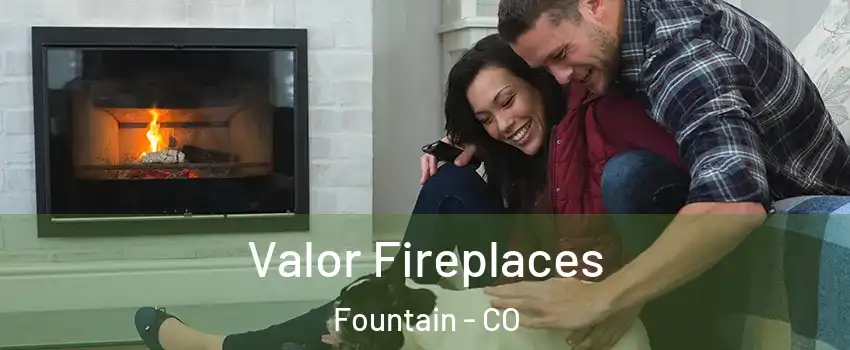  Valor Fireplaces Fountain - CO