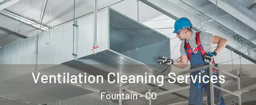  Ventilation Cleaning Services Fountain - CO